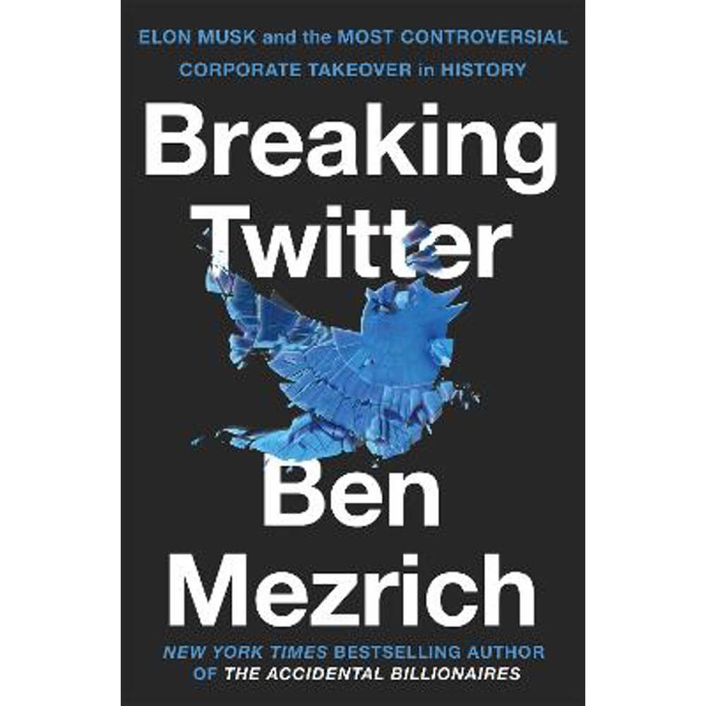 Breaking Twitter: Elon Musk and the Most Controversial Corporate Takeover in History (Paperback) - Ben Mezrich